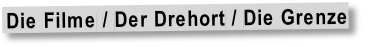 Die Filme / Der Drehort / Die Grenze