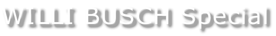 WILLI BUSCH Special