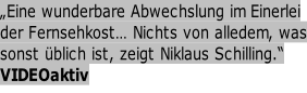 „Eine wunderbare Abwechslung im Einerlei  der Fernsehkost… Nichts von alledem, was sonst üblich ist, zeigt Niklaus Schilling.“  VIDEOaktiv