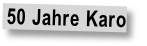 50 Jahre Karo