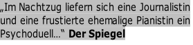 „Im Nachtzug liefern sich eine Journalistin   und eine frustierte ehemalige Pianistin ein     Psychoduell…“ Der Spiegel